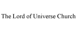 THE LORD OF UNIVERSE CHURCH trademark
