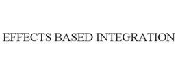 EFFECTS BASED INTEGRATION trademark