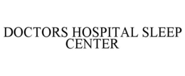 DOCTORS HOSPITAL SLEEP CENTER trademark