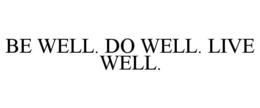 BE WELL. DO WELL. LIVE WELL. trademark
