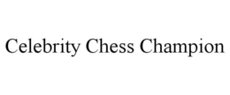CELEBRITY CHESS CHAMPION trademark