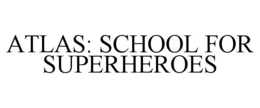 ATLAS: SCHOOL FOR SUPERHEROES trademark
