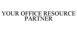 YOUR OFFICE RESOURCE PARTNER trademark