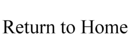 RETURN TO HOME trademark