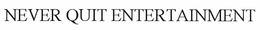 NEVER QUIT ENTERTAINMENT trademark