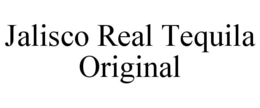 JALISCO REAL TEQUILA ORIGINAL trademark