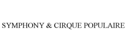 SYMPHONY & CIRQUE POPULAIRE trademark