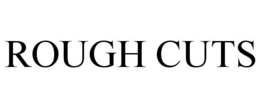 ROUGH CUTS trademark