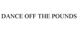 DANCE OFF THE POUNDS trademark