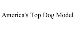 AMERICA'S TOP DOG MODEL trademark