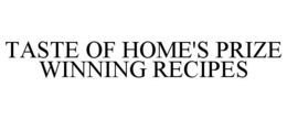 TASTE OF HOME'S PRIZE WINNING RECIPES trademark