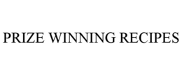 PRIZE WINNING RECIPES trademark