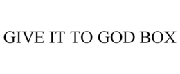GIVE IT TO GOD BOX trademark