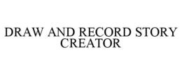 DRAW AND RECORD STORY CREATOR trademark
