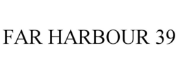 FAR HARBOUR 39 trademark