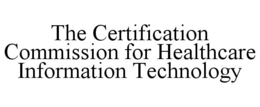 THE CERTIFICATION COMMISSION FOR HEALTHCARE INFORMATION TECHNOLOGY trademark