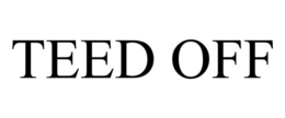 TEED OFF trademark
