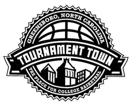 TOURNAMENT TOWN GREENSBORO, NORTH CAROLINA THE PLACE FOR COLLEGE BASKETBALL trademark