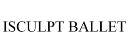 ISCULPT BALLET trademark