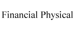 FINANCIAL PHYSICAL trademark