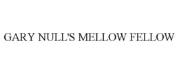 GARY NULL'S MELLOW FELLOW trademark