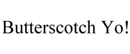 BUTTERSCOTCH YO! trademark