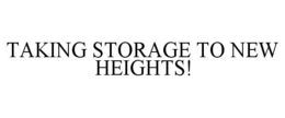 TAKING STORAGE TO NEW HEIGHTS! trademark