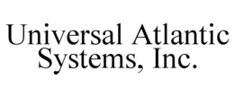UNIVERSAL ATLANTIC SYSTEMS, INC. trademark