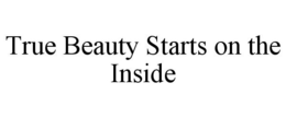 TRUE BEAUTY STARTS ON THE INSIDE trademark