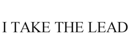 I TAKE THE LEAD trademark