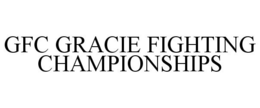 GFC GRACIE FIGHTING CHAMPIONSHIPS trademark