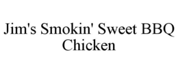 JIM'S SMOKIN' SWEET BBQ CHICKEN trademark