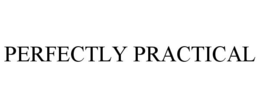 PERFECTLY PRACTICAL trademark