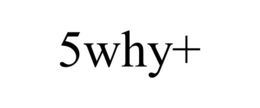 5WHY+ trademark