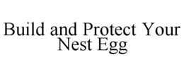 BUILD AND PROTECT YOUR NEST EGG trademark