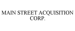 MAIN STREET ACQUISITION CORP. trademark