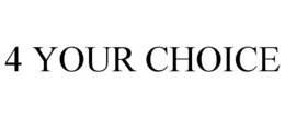 4 YOUR CHOICE trademark