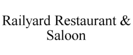 RAILYARD RESTAURANT & SALOON trademark