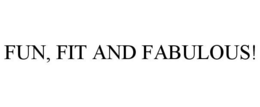 FUN, FIT AND FABULOUS! trademark