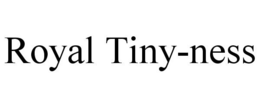 ROYAL TINY-NESS trademark