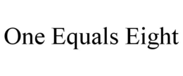 ONE EQUALS EIGHT trademark
