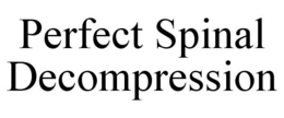 PERFECT SPINAL DECOMPRESSION trademark
