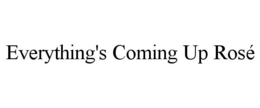 EVERYTHING'S COMING UP ROSÉ trademark