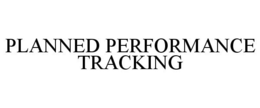 PLANNED PERFORMANCE TRACKING trademark