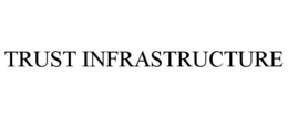 TRUST INFRASTRUCTURE trademark