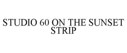 STUDIO 60 ON THE SUNSET STRIP trademark