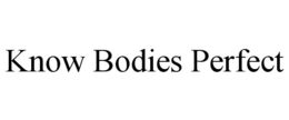 KNOW BODIES PERFECT trademark