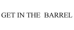GET IN THE BARREL trademark
