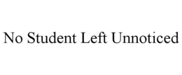 NO STUDENT LEFT UNNOTICED trademark