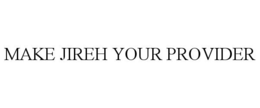 MAKE JIREH YOUR PROVIDER trademark